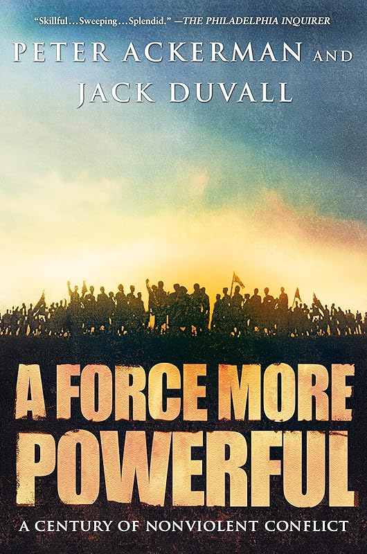 A Force More Powerful: A Century of Non-violent Conflict by Peter Ackerman