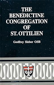 The Benedictine Congregation of St. Ottilien: A short history of the monasteries, general chapters, and constitutions : biographies of its superiors general by Godfrey Sieber