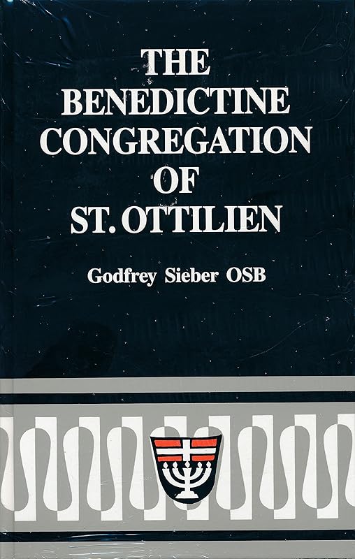 The Benedictine Congregation of St. Ottilien: A short history of the monasteries, general chapters, and constitutions : biographies of its superiors general by Godfrey Sieber