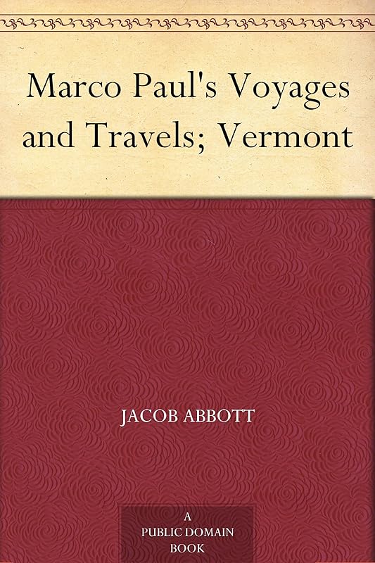 Marco Paul's Voyages and Travels; Vermont by Jacob Abbott