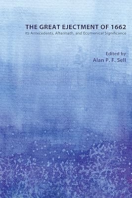 The Great Ejectment of 1662: Its Antecedents, Aftermath, and Ecumenical Significance