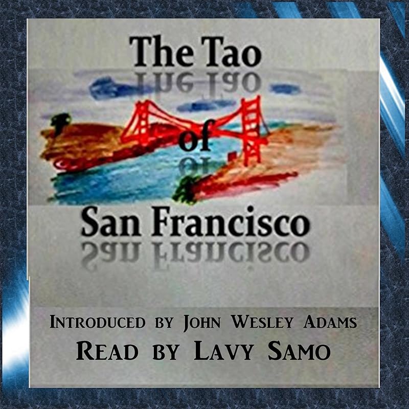 The Tao of San Francisco by John Wesley Adams