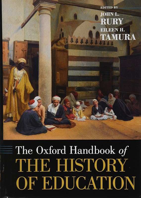 The Oxford Handbook of the History of Education (Oxford Handbooks) by John L. Rury