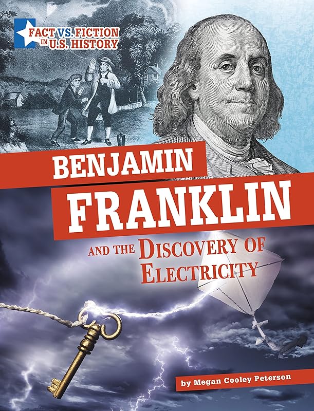 Benjamin Franklin and the Discovery of Electricity: Separating Fact from Fiction (Fact vs. Fiction in U.S. History) by Megan Cooley Peterson