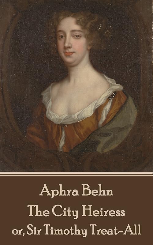 The City Heiress: or, Sir Timothy Treat-All by Aphra Behn
