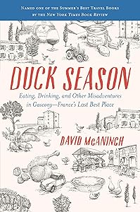 Duck Season: Eating, Drinking, and Other Misadventures in Gascony--France's Last Best Place by David McAninch
