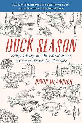 Duck Season: Eating, Drinking, and Other Misadventures in Gascony--France's Last Best Place