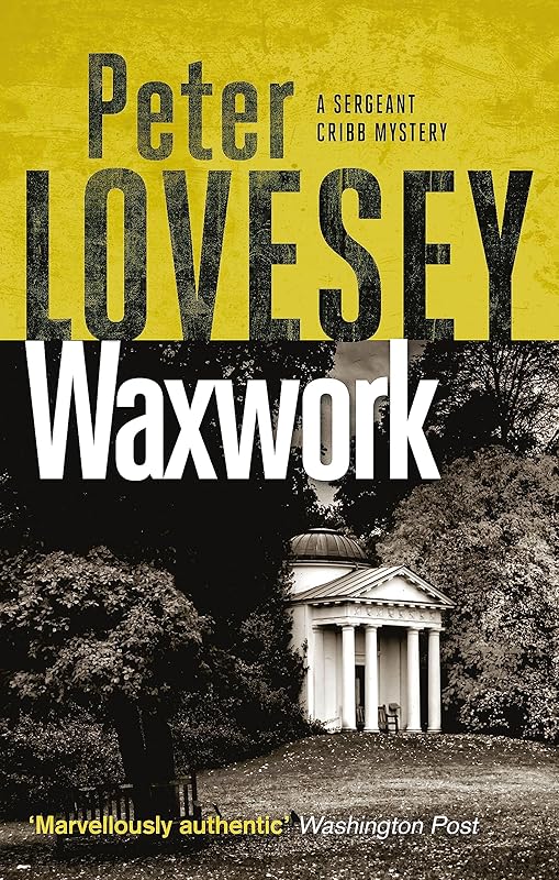Waxwork: The Eighth Sergeant Cribb Mystery by Peter Lovesey