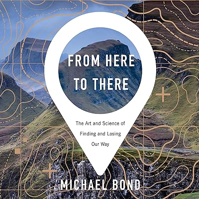 From Here to There: The Art and Science of Finding and Losing Our Way