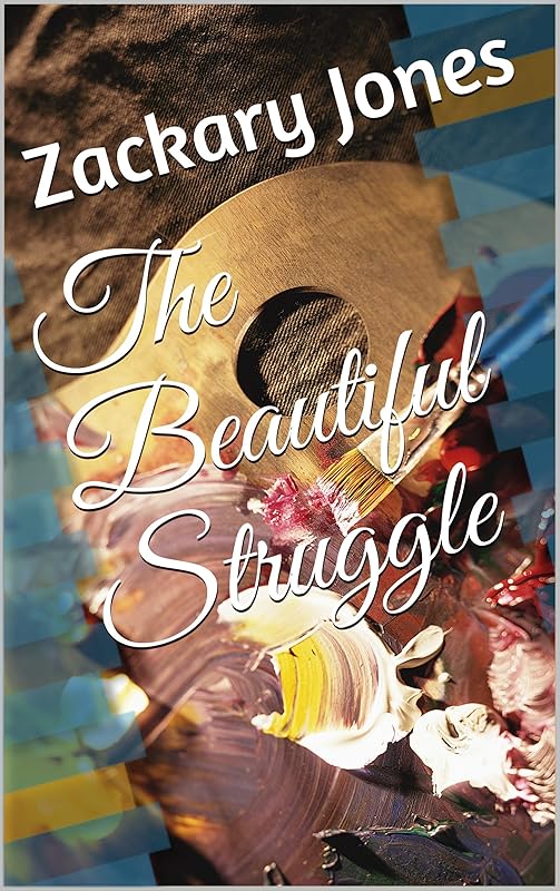 The Beautiful Struggle by Zackary Jones