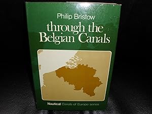 Through the Belgian canals (Nautical canals of Europe series) by Philip Bristow