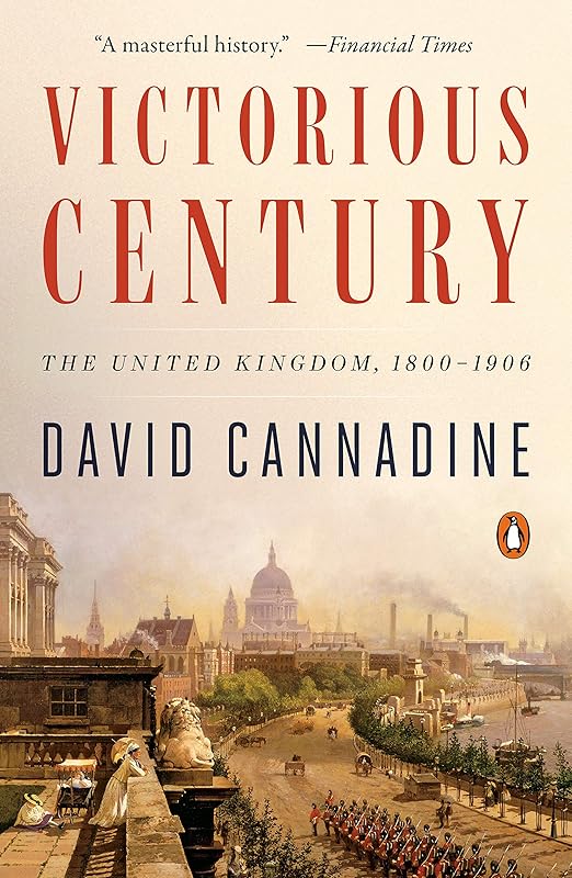 Victorious Century: The United Kingdom, 1800-1906 (The Penguin History of Britain Book 8) by David Cannadine