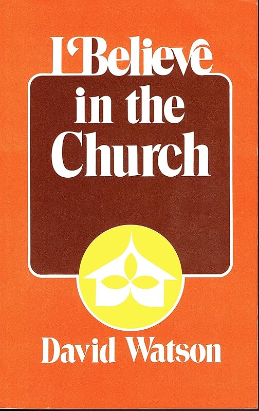 I Believe in the Church by David Watson