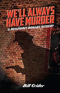 We'll Always Have Murder: A Humphrey Bogart Mystery