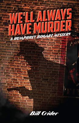 We'll Always Have Murder: A Humphrey Bogart Mystery