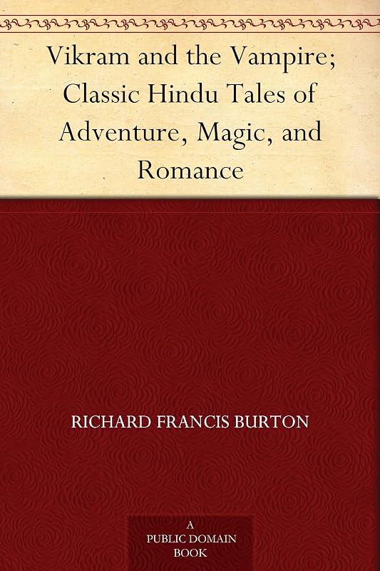 Vikram and the Vampire; Classic Hindu Tales of Adventure, Magic, and Romance by Richard Francis Burton