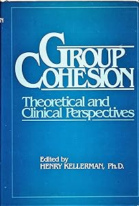 Group cohesion: Theoretical and clinical perspectives by Henry Kellerman