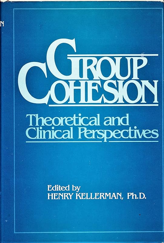 Group cohesion: Theoretical and clinical perspectives by Henry Kellerman