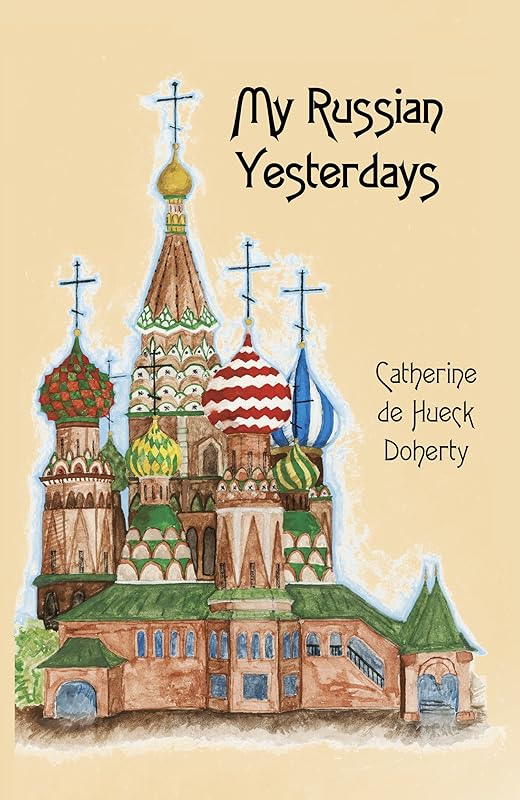 My Russian Yesterdays by Catherine De Hueck Doherty