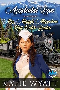 Accidental Love (Mrs. Maisy’s Marvelous Mail Order Brides Series Book 6)