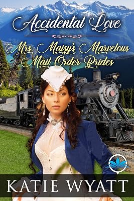Accidental Love (Mrs. Maisy’s Marvelous Mail Order Brides Series Book 6)