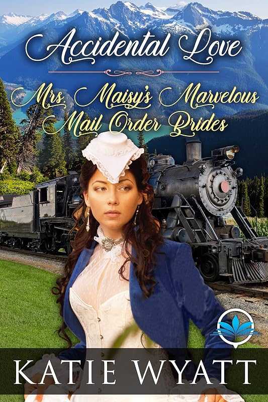 Accidental Love (Mrs. Maisy’s Marvelous Mail Order Brides Series Book 6) by Katie Wyatt