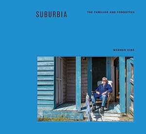 Suburbia: The Familiar and Forgotten by Warren Kirk