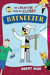 Batneezer: The Creature From My Closet (The Creature from My Closet, 6)
