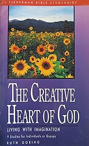 The Creative Heart of God: Living with Imagination (Bible Study Guides) by Ruth Goring