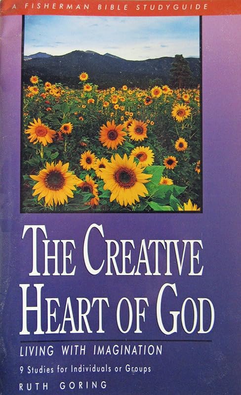 The Creative Heart of God: Living with Imagination (Bible Study Guides) by Ruth Goring