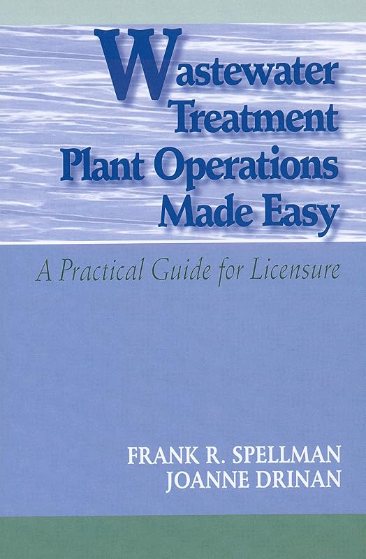 Wastewater Treatment Plant Operations Made Easy: A Practical Guide for Licensure by Frank R. Spellman