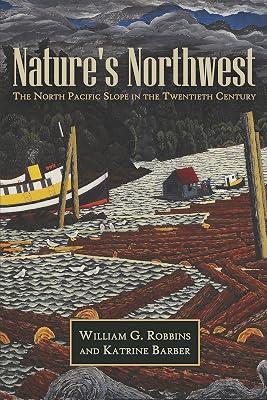 Nature's Northwest: The North Pacific Slope in the Twentieth Century (The Modern American West)