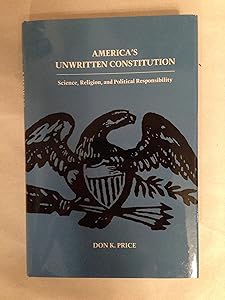 America's Unwritten Constitution: Science, Religion, and Political Responsibility by Don Krasher Price