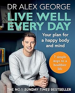Live Well Every Day: Your plan for a happy body and mind by Dr. Alex George
