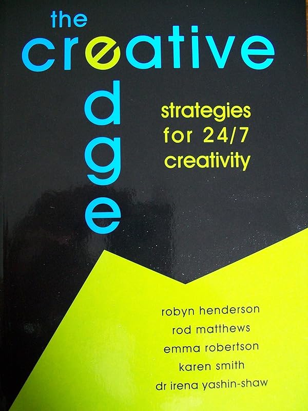 The Creative Edge: Strategies for 24/7 Creativity by Robyn Henderson