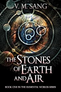The Stones of Earth and Air (Elemental Worlds Book 1) by V.M. Sang