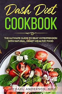 Dash Diet Cookbook: The Ultimate Guide to Beat Hypertension with Natural, Heart-Healthy Food