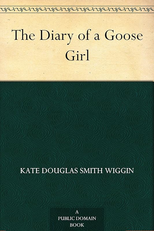The Diary of a Goose Girl by Kate Douglas Smith Wiggin