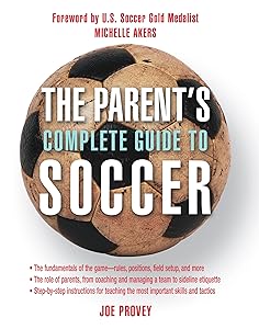 The Parent's Complete Guide to Soccer by Joe Provey