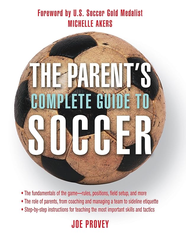 The Parent's Complete Guide to Soccer by Joe Provey