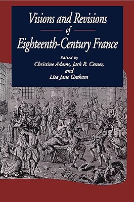 Visions and Revisions of Eighteenth-Century France
