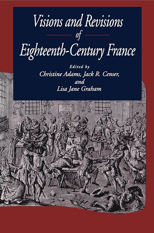 Visions and Revisions of Eighteenth-Century France by Christine Adams