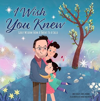 I Wish You Knew: Godly Wisdom From A Parent To A Child