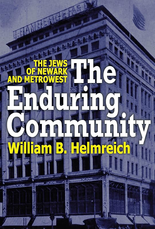 The Enduring Community: The Jews of Newark and MetroWest by William Helmreich
