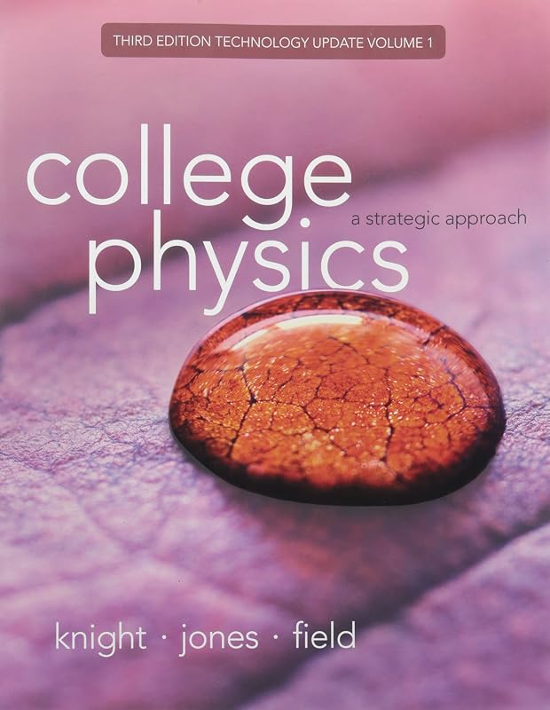 College Physics: A Strategic Approach Technology Update Volume 1 (Chapters 1-16) (3rd Edition) by Randall D. Knight (Professor Emeritus)