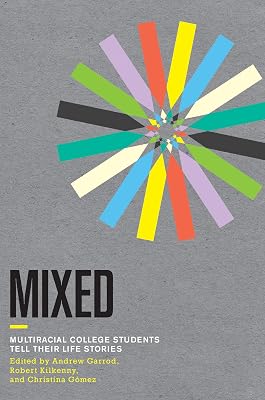 Mixed: Multiracial College Students Tell Their Life Stories