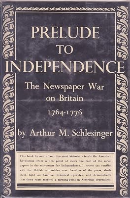 Prelude to independence;: The newspaper war on Britain, 1764-1776