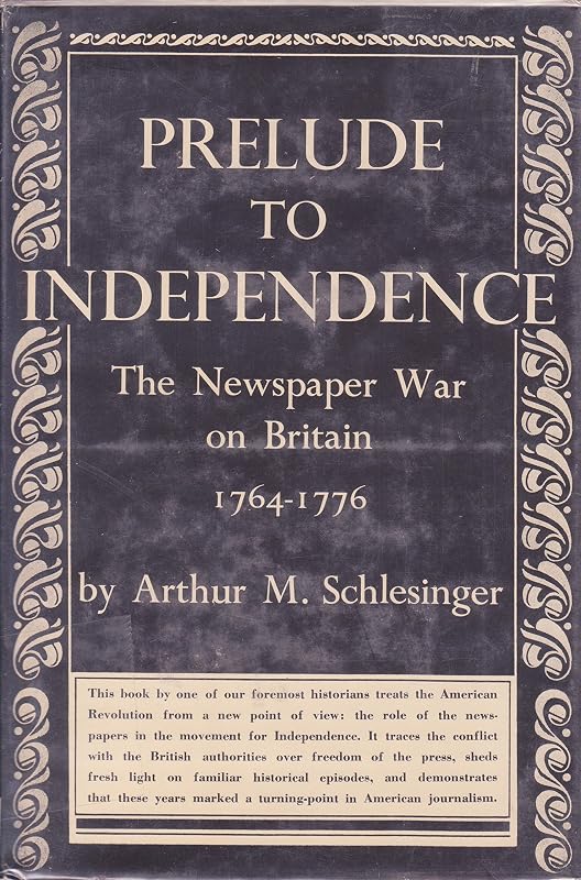 Prelude to independence;: The newspaper war on Britain, 1764-1776 by Arthur Meier Schlesinger