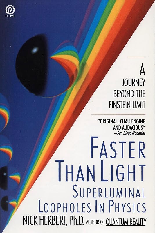 Faster Than Light: Superluminal Loopholes in Physics by Nick Herbert