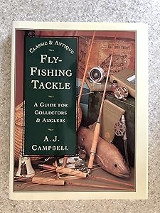 Classic and Antique Fly-Fishing Tackle: A Guide for Collectors and Anglers by A. J. Campbell